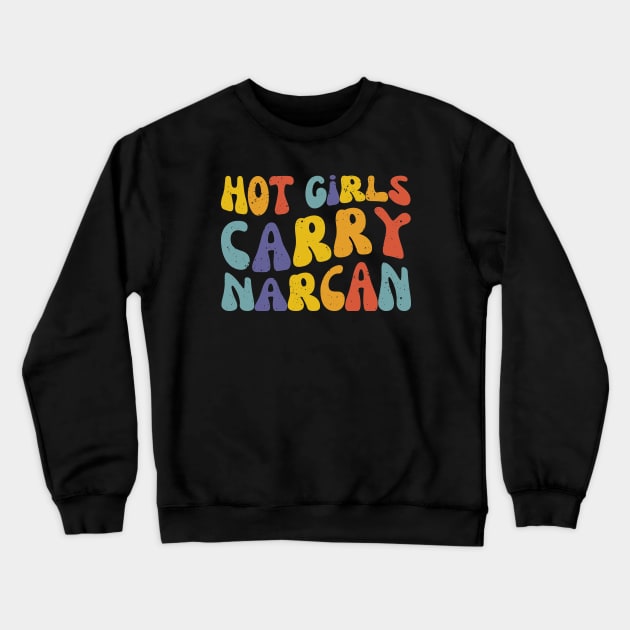 Hot Girls Carry Narcan | Public Health Nurse Crewneck Sweatshirt by WaBastian